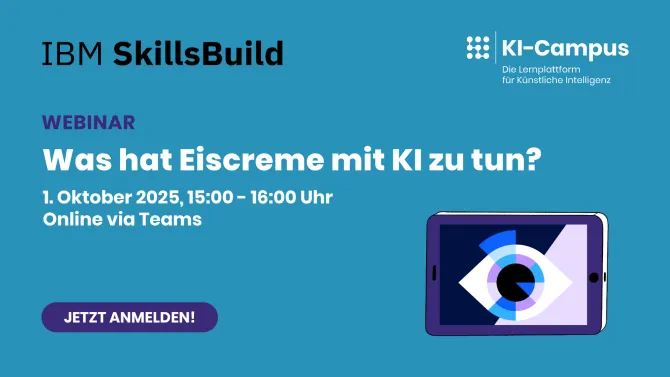 Grafik für ein Webinar von IBM SkillsBuild und KI-Campus mit dem Titel „Was hat Eiscreme mit KI zu tun?“. Veranstaltung am 1. Oktober 2025 von 15:00 bis 16:00 Uhr, online via Microsoft Teams. Links unten ein lila Button mit der Aufschrift „Jetzt anmelden!“. Rechts unten ist ein stilisiertes Tablet mit einem abstrakten Auge in Blau-, Lila- und Schwarztönen abgebildet. Hintergrundfarbe: Blau.